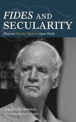 Fides and Secularity: Beyond Charles Taylor's Open Faith - Emilio Di Somma - cover