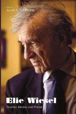 Elie Wiesel: Teacher, Mentor, and Friend - cover