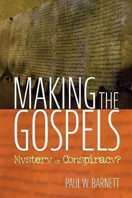Making the Gospels - Paul W Barnett - cover