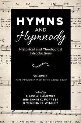 Hymns and Hymnody: Historical and Theological Introductions, Volume 3: From the English West to the Global South - cover