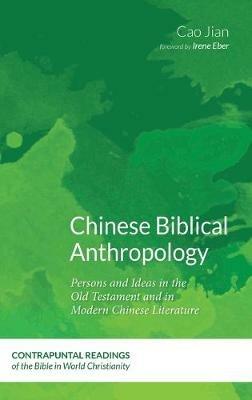 Chinese Biblical Anthropology: Persons and Ideas in the Old Testament and in Modern Chinese Literature - Jian Cao - cover