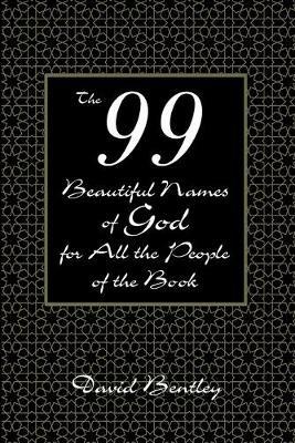 The 99 Beautiful Names of God for All the People of the Book - David Bentley - cover