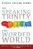 The Speaking Trinity and His Worded World - Pierce Taylor Hibbs - cover