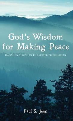 God's Wisdom for Making Peace: Daily Devotions in the Letter to Philemon - Paul S Jeon - cover