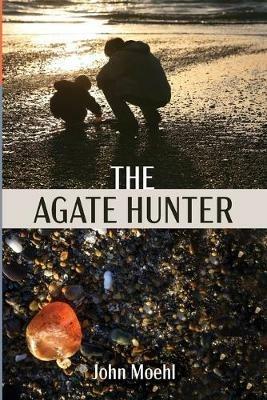 The Agate Hunter - John Moehl - cover