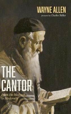 The Cantor: From the Mishnah to Modernity - Wayne Allen - cover