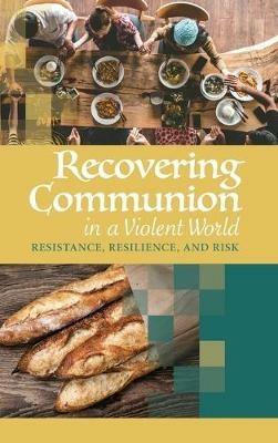 Recovering Communion in a Violent World - Christopher Grundy - cover