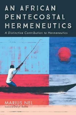 An African Pentecostal Hermeneutics - Marius Nel - cover