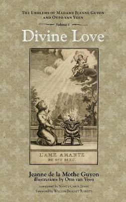 Divine Love: The Emblems of Madame Jeanne Guyon and Otto Van Veen, Vol. 1 - Jeanne de la Mothe Guyon - cover
