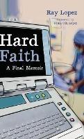 Hard Faith: A Final Memoir - Ray Lopez - cover