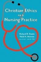 Christian Ethics and Nursing Practice - Richard B Steele,Heidi A Monroe - cover