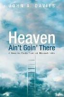 Heaven Ain't Goin' There - John A Davies - cover
