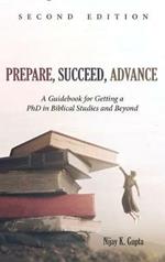 Prepare, Succeed, Advance, Second Edition: A Guidebook for Getting a PhD in Biblical Studies and Beyond