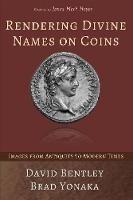 Libro inglese Rendering Divine Names on Coins: Images from Antiquity to Modern Times David Bentley , Brad Yonaka