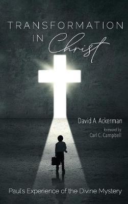 Transformation in Christ: Paul's Experience of the Divine Mystery - David A Ackerman - cover