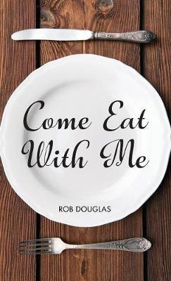 Come Eat with Me - Rob Douglas - cover