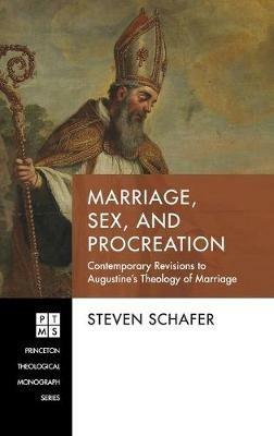 Marriage, Sex, and Procreation: Contemporary Revisions to Augustine's Theology of Marriage - Steven Schafer - cover