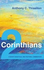 2 Corinthians: A Short Exegetical and Pastoral Commentary