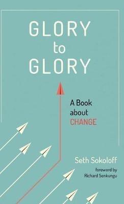 Glory to Glory: A Book about Change - Seth Sokoloff - cover