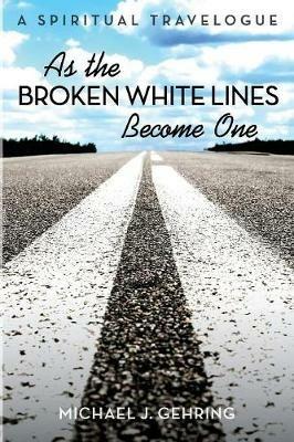 As the Broken White Lines Become One - Michael J Gehring - cover