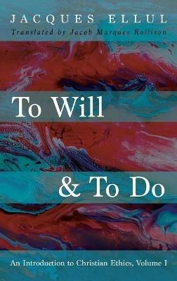 To Will & to Do, Volume One: An Introduction to Christian Ethics - Jacques Ellul - cover