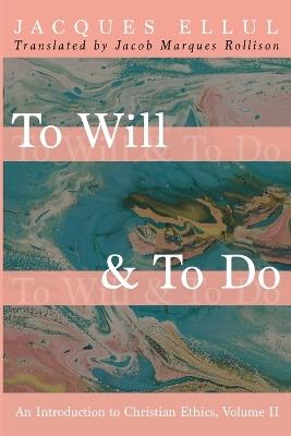 To Will & To Do - Jacques Ellul - cover