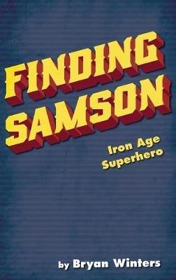 Finding Samson: Iron Age Superhero - Bryan Winters - cover