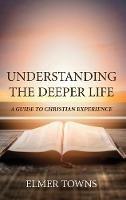 Libro in inglese Understanding the Deeper Life  - Elmer Towns