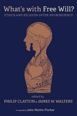 What's with Free Will?: Ethics and Religion After Neuroscience - cover