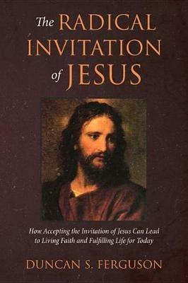 The Radical Invitation of Jesus - Duncan S Ferguson - cover