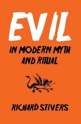 Evil in Modern Myth and Ritual - Richard Stivers - cover