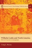 Wilhelm Loehe and North America: Historical Perspective and Living Legacy