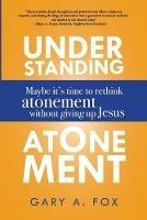 Understanding Atonement - Gary A Fox - cover