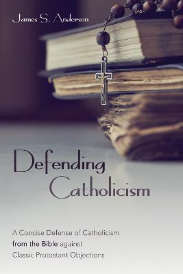 Defending Catholicism - James S Anderson - cover