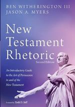 New Testament Rhetoric, Second Edition: An Introductory Guide to the Art of Persuasion in and of the New Testament