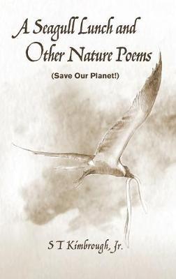 A Seagull Lunch and Other Nature Poems: (Save Our Planet!) - S T Kimbrough - cover