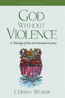 God Without Violence, Second Edition - J Denny Weaver - cover