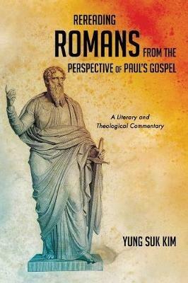 Rereading Romans from the Perspective of Paul's Gospel - Yung Suk Kim - cover