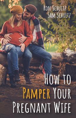 How to Pamper Your Pregnant Wife - Ron Schultz,Sam Schultz - cover