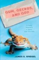 Gum, Geckos, and God - James S Spiegel - cover
