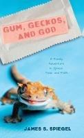 Libro in inglese Gum, Geckos, and God  - James S Spiegel