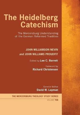The Heidelberg Catechism - John Williamson Nevin,John Williams Proudfit - cover