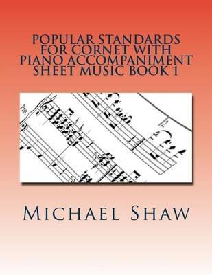 Popular Standards For Cornet With Piano Accompaniment Sheet Music Book 1: Sheet Music For Cornet & Piano - Michael Shaw - cover