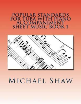 Popular Standards For Tuba With Piano Accompaniment Sheet Music Book 1: Sheet Music For Tuba & Piano - Michael Shaw - cover