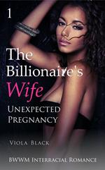 The Billionaire's Wife 1: Unexpected Pregnancy (BWWM Interracial Romance)