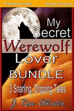 My Secret Werewolf Lover Bundle: 3 Snarling, Dripping Tales
