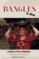 Bangles to Mom: Letters From Pakistan