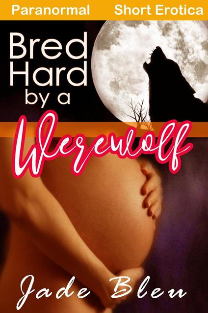 Bred Hard by a Werewolf - Jade Bleu - ebook
