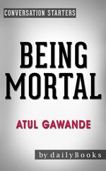 Being Mortal: by Atul Gawande | Conversation Starters