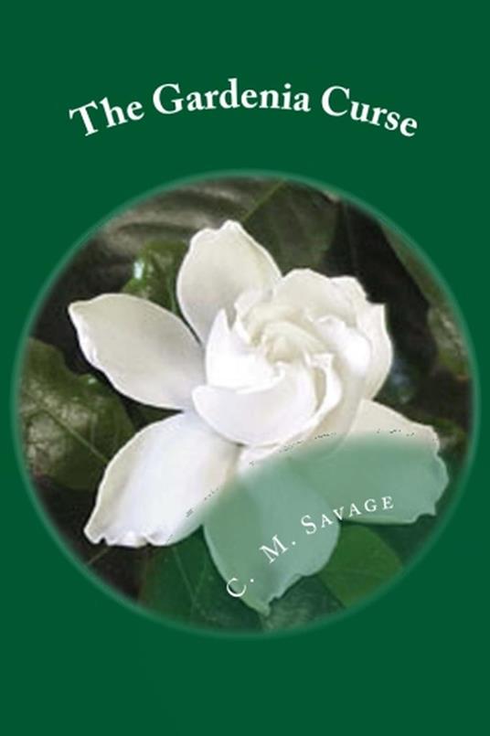 The Gardenia Curse - C. M. Savage - ebook